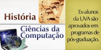 História e Ciências da Computação têm ex-alunos aprovados em programas de Pós-Graduação da UFC, UECE e UNICAMP.