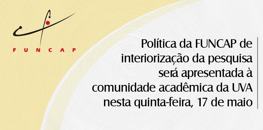 Política da FUNCAP de interiorização da pesquisa será apresentada à comunidade acadêmica da UVA nesta quinta-feira, 17 de maio