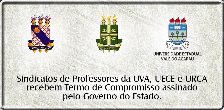 Sindicatos de professores da UVA, UECE e URCA recebem Termo de Compromisso assinado pelo Governo do Estado