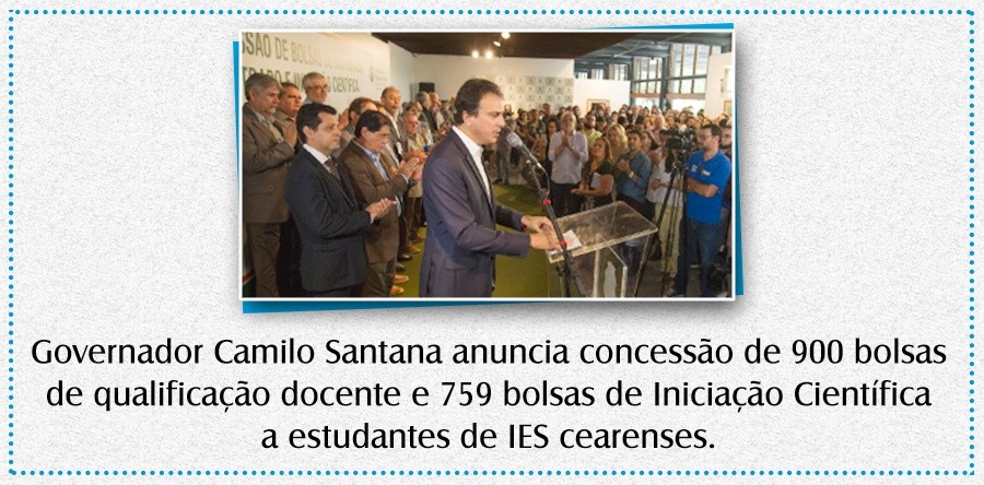 Governador Camilo Santana anuncia concessão de 900 bolsas de qualificação docente e 759 bolsas de Iniciação Científica a estudantes de IES cearenses