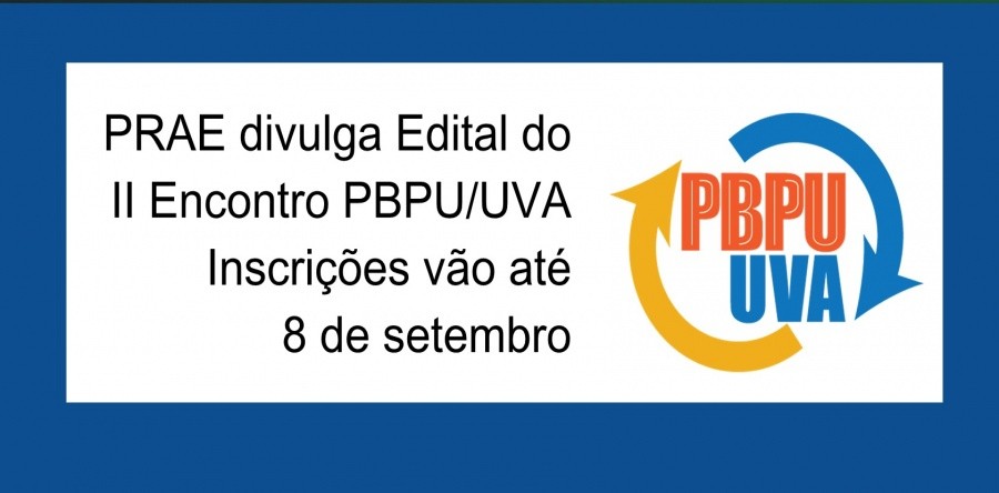 PRAE divulga Edital para submissão de trabalhos ao II Encontro PBPU/UVA. Inscrições vão até 8 de setembro.