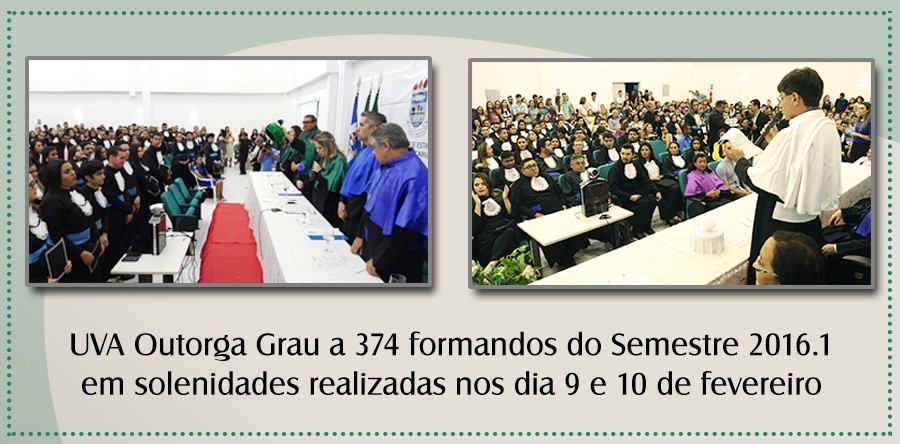 UVA Outorga Grau a 374 formandos do Semestre 2016.1 em solenidades realizadas nos dia 9 e 10 de fevereiro