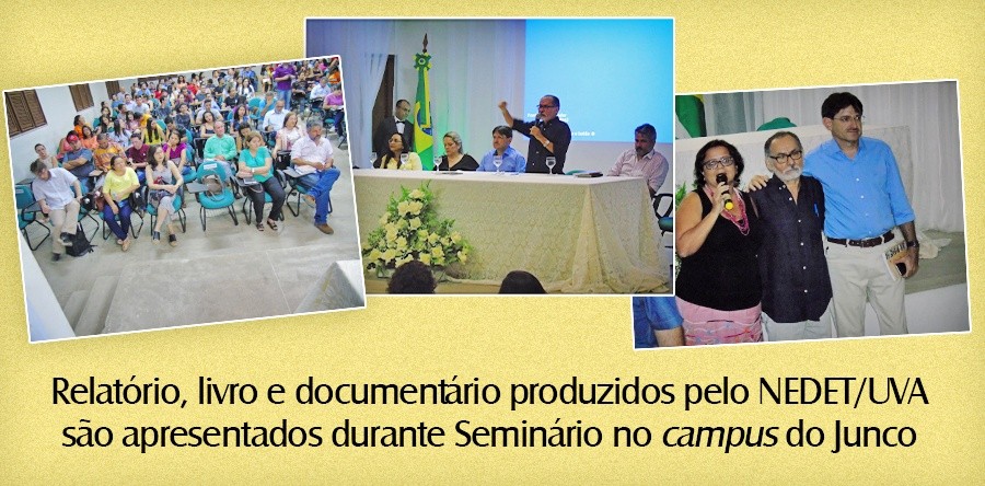 Relatório, livro e documentário produzidos pelo NEDET/UVA são apresentados durante Seminário no campus do Junco