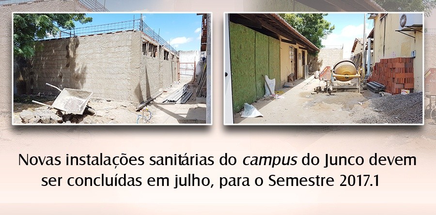 Novas instalações sanitárias do campus do Junco devem ser concluídas em julho, para o Semestre 2017.1