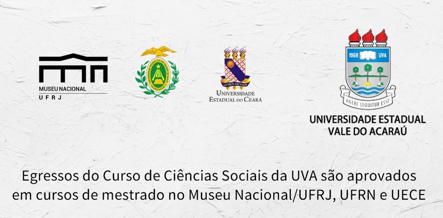 Egressos do Curso de Ciências Sociais da UVA são aprovados em cursos de mestrado no Museu Nacional/UFRJ, UFRN e UECE