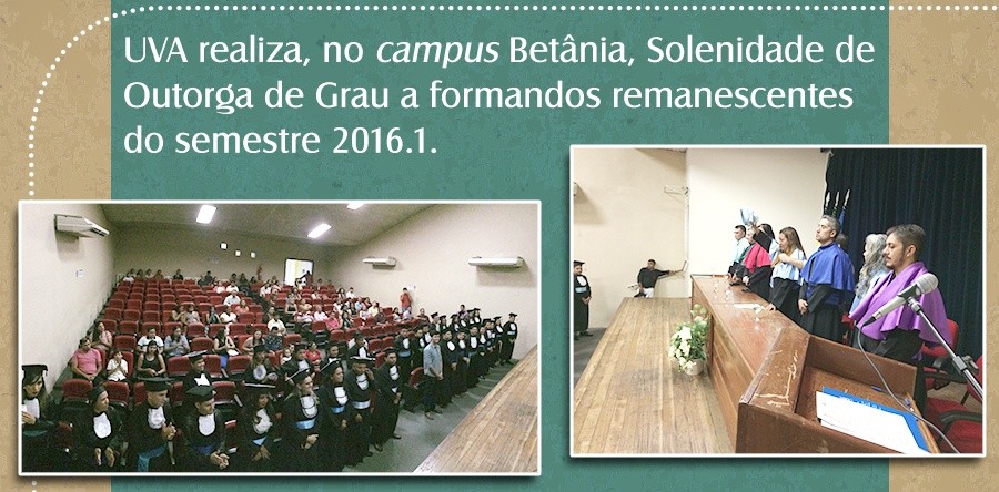 UVA realiza, no campus Betânia, solenidade de Outorga de Grau a formandos remanescentes do semestre 2016.1