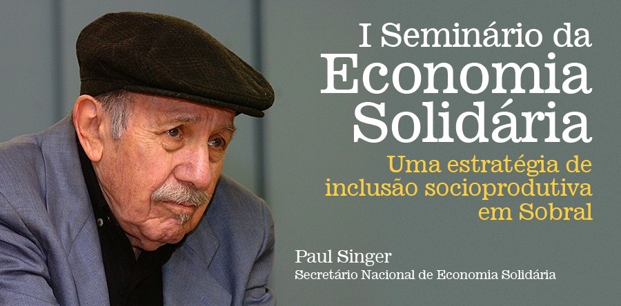 Seminário em Sobral terá presença do Secretário Nacional da Economia Solidária, Paul Singer