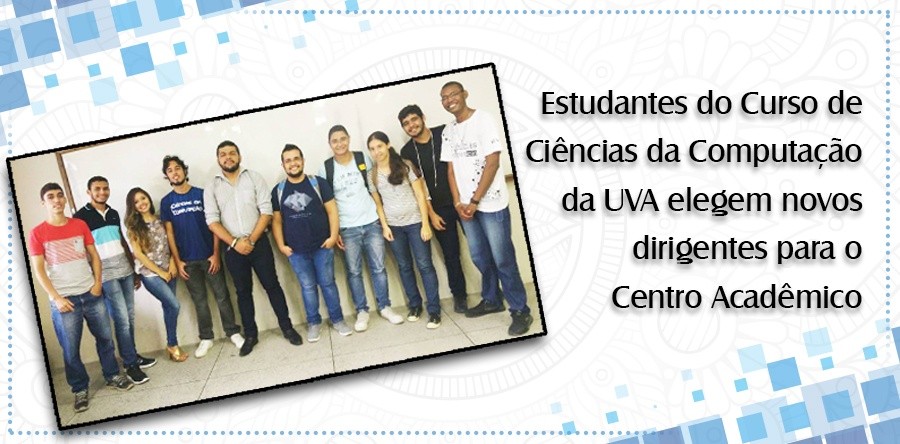Estudantes do Curso de Ciências da Computação da UVA elegem novos dirigentes para o Centro Acadêmico