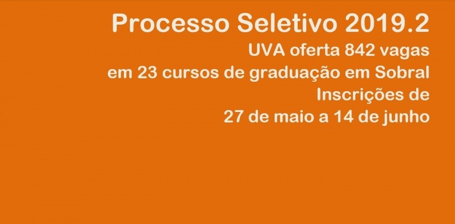 UVA divulga Edital de Processo Seletivo para ingresso no semestre 2019.2. Inscrições serão de 27 de maio a 14 de junho, com 842 vagas em 23 cursos de graduação ofertados em Sobral.