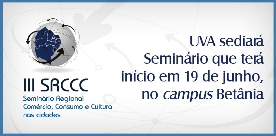 III Seminário Regional sobre comércio, consumo e Cultura nas cidades terá inicio em 19 de junho no campus Betânia