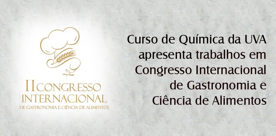 Curso de Química da UVA apresenta trabalhos em Congresso Internacional de Gastronomia e Ciências de Alimentos