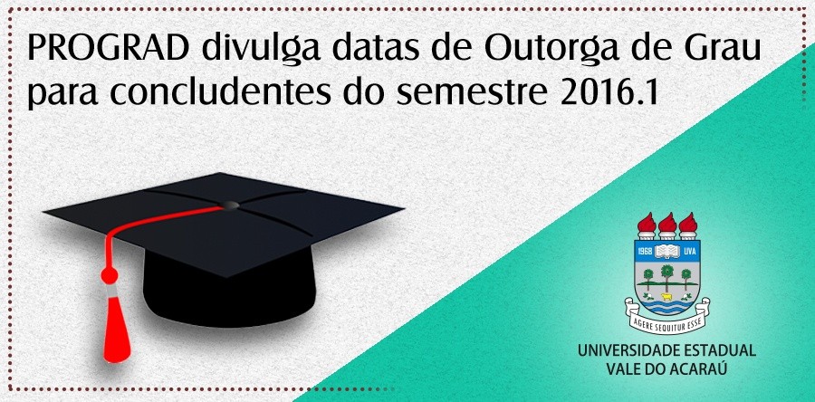 PROGRAD divulga datas de Outorga de Grau para concludentes do Semestre 2016.1