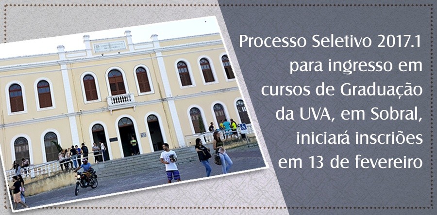Processo Seletivo 2017.1 para ingresso em cursos de graduação da UVA, em Sobral, iniciará inscrições em 13 de fevereiro