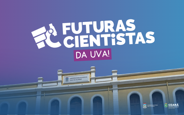 Futuras Cientistas da UVA: projeto oferece formação científica e bolsa para meninas da região Noroeste do Ceará